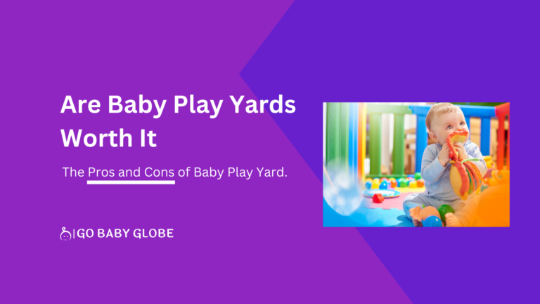 Are Baby Play Yards Worth It? The Pros and Cons of Baby Play Yard.