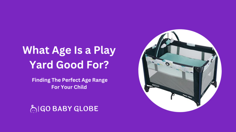 what age is a play yard good for? Finding the Perfect Age Range for Your Child