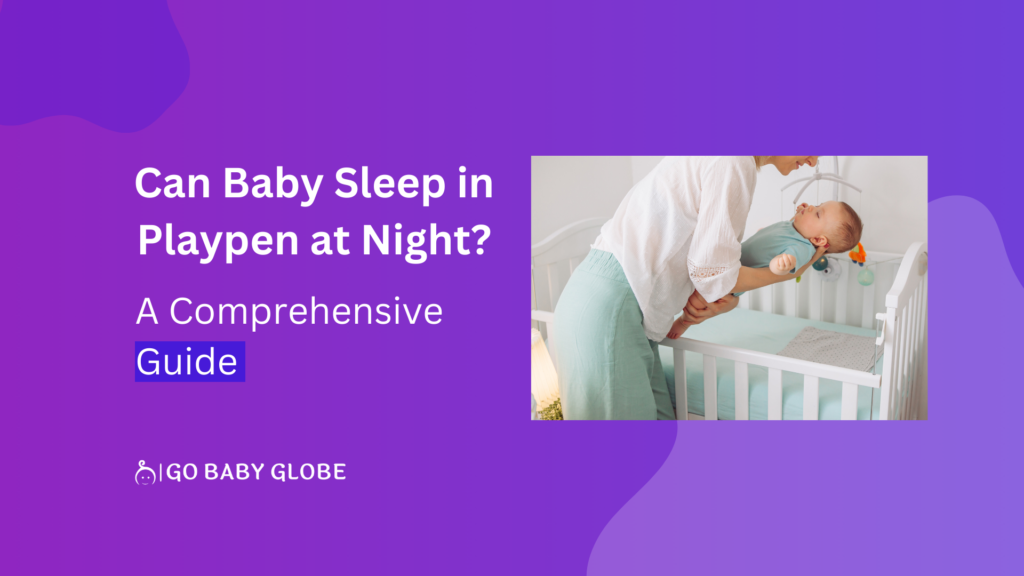 Can Baby Sleep in Playpen at Night? the age featuring a a mom getting here bayt to sleep in a playpen