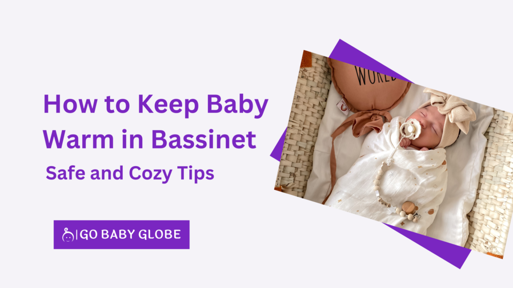 How to Keep Baby Warm in Bassinet Safe and Cozy Tips