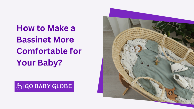How to Make a Bassinet More Comfortable for Your Baby? 9 expert tips